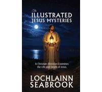 The Illustrated Jesus Mysteries: A Christian Historian Examines the Life and Death of Jesus