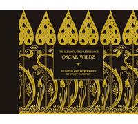 The Illustrated letters of Oscar Wilde: A Life in Letters, Writings and Wit