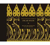The Illustrated letters of Oscar Wilde: A Life in Letters, Writings and Wit