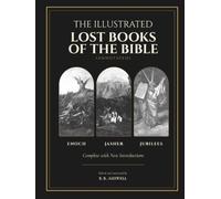 The Illustrated Lost Books of the Bible (Annotated): Enoch, Jasher and Jubilees Complete, with New Introductions to the Watchers, Fallen Angels, Nephilim and Giants