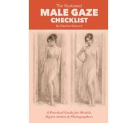 The Illustrated Male Gaze Checklist: A Practical Guide for Models, Figure Artists & Photographers