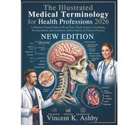 The Illustrated Medical Terminology for Health Professions 2026: A Modern Visual Guide to Word Parts, Body System Vocabulary, Pronunciation, plus Common Abbreviations in Clinical Practice