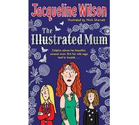 The Illustrated Mum: Revisit the powerful and uplifting story from bestselling author Jacqueline Wilson