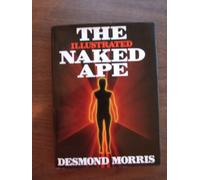 The Illustrated Naked Ape: A Zoologist's Study of the Human Animal