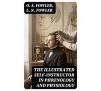 The Illustrated Self-instructor In Phrenology And Physiology (ebook)