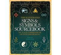 The Illustrated Signs and Symbols Sourcebook: An Essential Non-Fiction Guide to Masonic Secrets and Magic Rituals