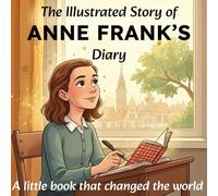 The Illustrated Story of ANNE FRANK'S Diary: A little book that changed the world (Her-story)