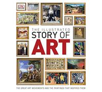 The Illustrated Story of Art: The Great Art Movements and the Paintings that Inspired them (DK Timelines)