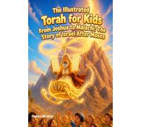 The Illustrated Torah for Kids:From Joshua to Malachi, the story of Israel after Moses. (The Illustrated Torah for Kids: From Creation to Modern Times)