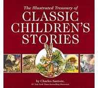 The Illustrated Treasury of Classic Children's Stories: Featuring 14 Classic Children's Books Illustrated by Charles Santore, acclaimed illustrator (Charles Santore Children's Classics)