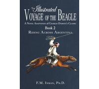 The Illustrated Voyage of the Beagle: A Novel Adaptation of Charles Darwin’s Classic. Book 2 - Riding Across Argentina