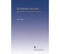 The Illustrative Lesson Notes: A Guide to the Study of the International Sunday School Lessons. 1894