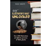 The Illustrator's Vault Unlocked: Over 2000 Illustrations for Effective Sermons & Bible Studies