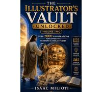 The Illustrator's Vault Unlocked (Volume Two): Over 2000 Illustrations for Effective Sermons & Bible Studies