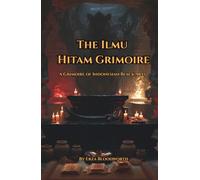 The Ilmu Hitam Grimoire: A Grimoire of Indonesian Black Arts: Santet, Teluh, the Keris, the Pamor System, and Javanese, Sundanese, and Balinese Traditions of Destructive Practice