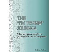 The "I'm Trying" Journal: A Low Pressure Guide to Getting Life Sort Of Together