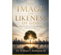 THE IMAGE AND LIKENESS OF GOD: Restoration of Divine Likeness Through Christ (Identity & Transformation)