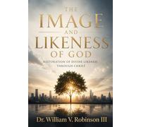 THE IMAGE AND LIKENESS OF GOD: Restoration of Divine Likeness Through Christ (Identity & Transformation)