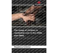 The image of children in residential care in the 1950s and 1960s: Residential care in the post-war period
