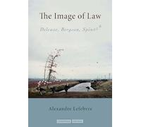 The Image of Law: Deleuze, Bergson, Spinoza (Cultural Memory in the Present)