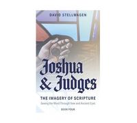 The Imagery of Scripture: Joshua and Judges: Seeing the Word Through New and Ancient Eyes