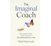 The Imaginal Coach: How Leaders Unlock Human Potential One Conversation at a Time