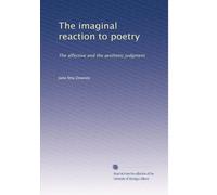 The imaginal reaction to poetry: The affective and the aesthetic judgment: Volume 1