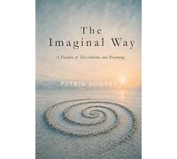 The Imaginal Way: A Parable of Dissolution and Becoming: 1 (Prema Pure Trilogy)