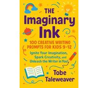 The Imaginary Ink: 100 Creative Writing Prompts for Kids 9-12
