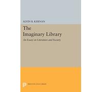 The Imaginary Library: An Essay on Literature and Society (Princeton Legacy Library) (Princeton Essays in Literature)