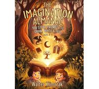 The Imagination Almanac: Ten Interactive Fantasy Adventures with 100 Story Prompts for Kids Ages 4-8