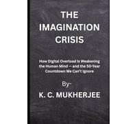 The Imagination Crisis: How Digital Overload Is Weakening the Human Mind - and the 50-Year Countdown We Can’t Ignore!