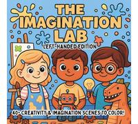 The Imagination Lab Left-Handed Edition: Creative Science, Inventive Art & STEM Discovery - A Coloring Book for Kids Who Love Experimenting, Dreaming, ... (STEM Learning Coloring Books for Kids)