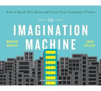 The Imagination Machine: How to Spark New Ideas and Create Your Company's Future