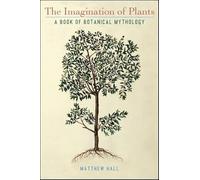 The Imagination of Plants: A Book of Botanical Mythology (SUNY series on Religion and the Environment)