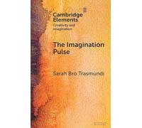 The Imagination Pulse: From Flickers to Firestorms in Reading (Elements in Creativity and Imagination)