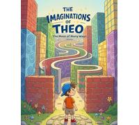 The Imaginations of Theo: The Maze of Many Ways (Volume 5)