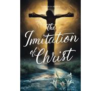 The Imitation of Christ: Thomas à Kempis's Book (A Masterpiece of Christian Spirituality and Devotional Practice)