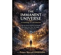 The Immanent Universe: A Cosmology of Cold Selection: How the Universe Filters the Protocols that Endure from Those that Vanish.