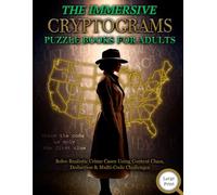 The Immersive Cryptograms Puzzle Book for Adults: Solve Realistic Crime Cases Using Context Clues, Deduction & Multi-Code Challenges (Murder Mystery Cryptograms)