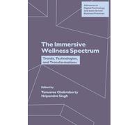 The Immersive Wellness Spectrum: Trends, Technologies, and Transformations (Advances in Digital Technology and Data-Driven Business Practices)