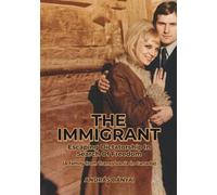THE IMMIGRANT: Escaping Dictatorship In Search of Freedom (A Family From Transylvania In Canada)