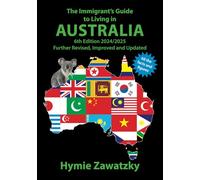 The Immigrant’s Guide to Living in Australia: 6th Edition - 2024/2025 Further Revised, Improved and Updated