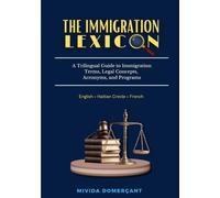 The Immigration Lexicon: A Trilingual Guide to Immigration Terms, Legal Concepts, Acronyms, and Programs
