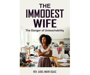 THE IMMODEST WIFE: The Danger of Unteachability