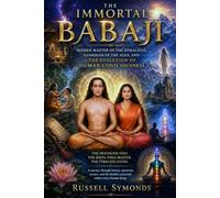 The Immortal Babaji: Hidden Master of the Himalayas, Guardian of the Ages, and the Evolution of Human Consciousness