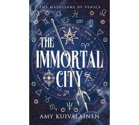 The Immortal City: 1 (The Magicians of Venice)