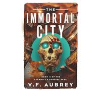 The Immortal City: Book II of the Eternity's Sunrise Saga