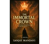 The Immortal Crown: In a World Where even gods must fight to rule the universe: 6 (Superhero Fiction Novel By Sanjay Mandavi)