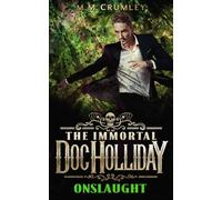 The Immortal Doc Holliday: Onslaught (The Immortal Doc Holliday Series)